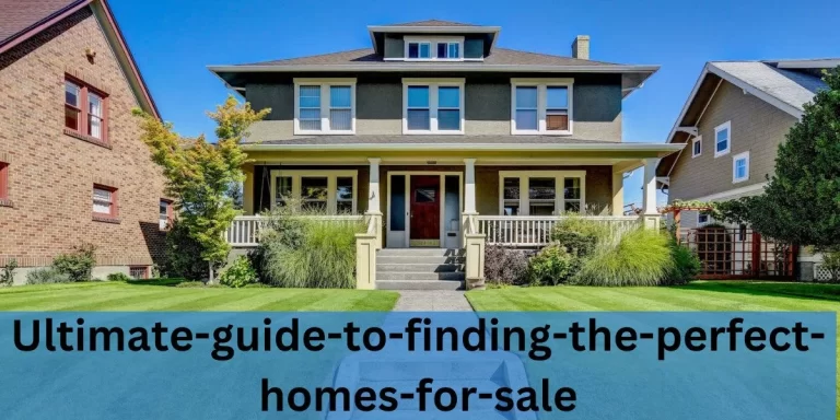 Ultimate Guide to Finding the Perfect Homes for Sale